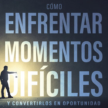 Cómo Enfrentar Momentos Difíciles y convertirlos en Oportunidad